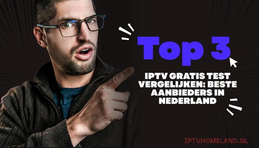 IPTV gratis test vergelijken: beste aanbieders in Nederland