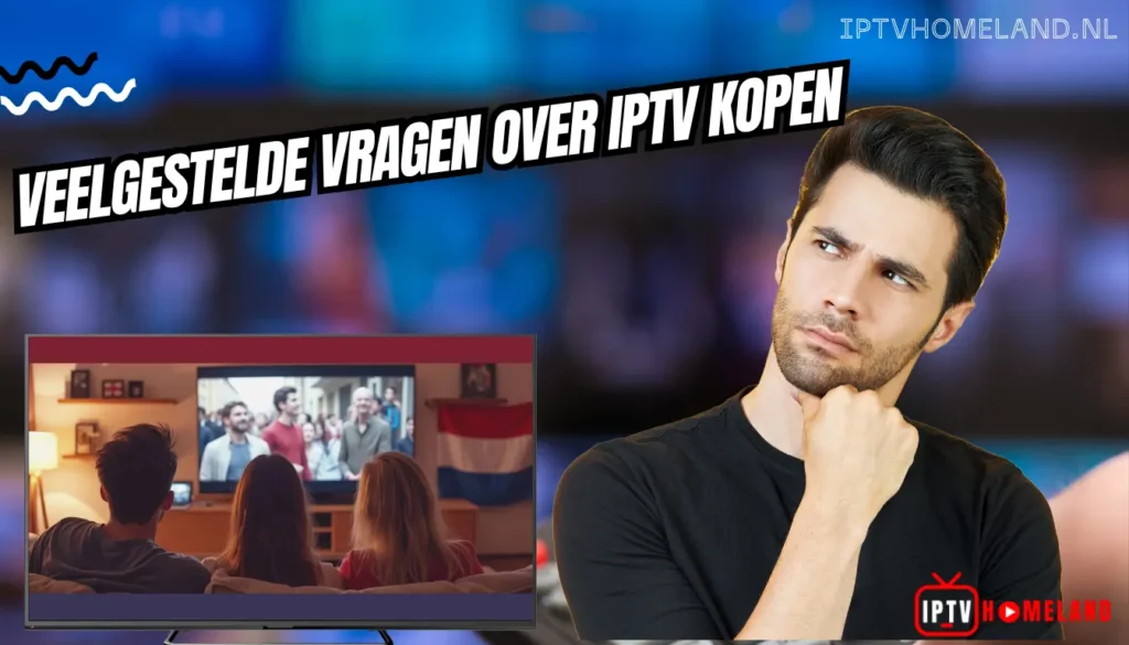 Veelgestelde Vragen Over IPTV Kopen