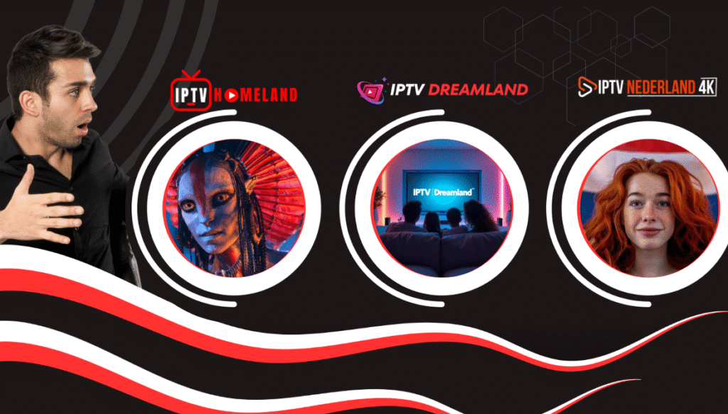 Waarom IPTV Dreamland, IPTV HomeLAND & IPTV Nederland 4K de beste keuze zijn